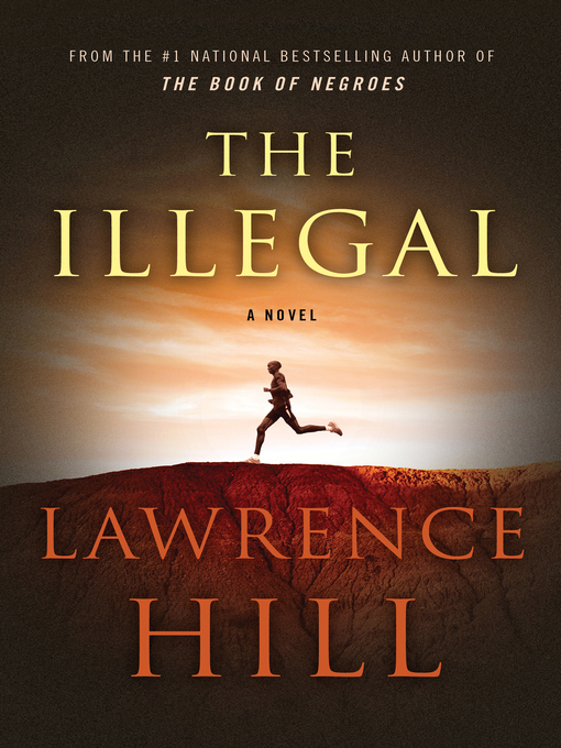 Détails du titre pour The Illegal par Lawrence Hill - Disponible